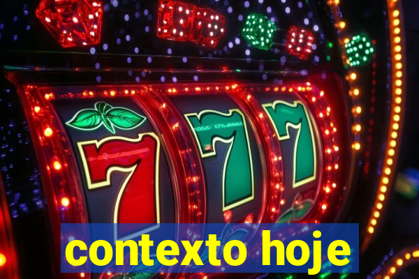 contexto hoje